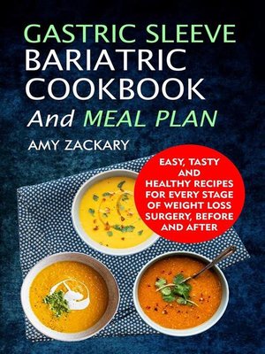 cover image of Gastric Sleeve Bariatric Cookbook and Meal Plan Easy, Tasty and Healthy Recipes For Every Stage of Weight Loss Surgery, Before and After
